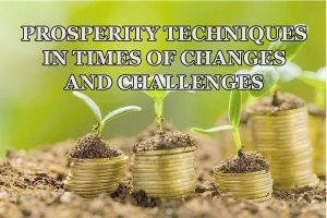 PROSPERITY TECHNIQUES IN CHALLENGING TIMES