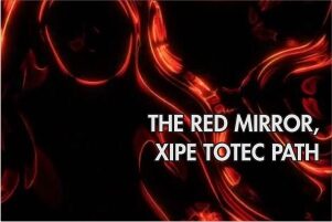 THE RED MIRROR, XIPE TOTEC PATH LIFE, DEATH, HEALING, ASTROLOGY, BLOOD