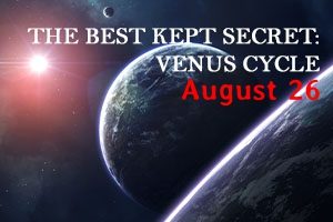 THE BEST KEPT SECRET VENUS CYCLE (26 AUG 22)