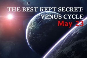 THE BEST KEPT SECRET VENUS CYCLE (23 MAY 23)